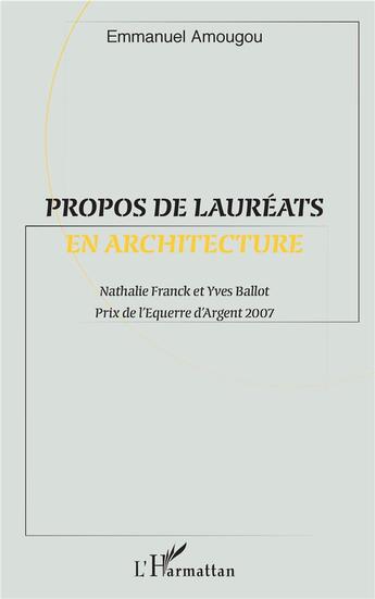 Couverture du livre « Propos de lauréats en architecture ; Nathalie Franck et Yves Ballot » de Emmanuel Amougou aux éditions L'harmattan