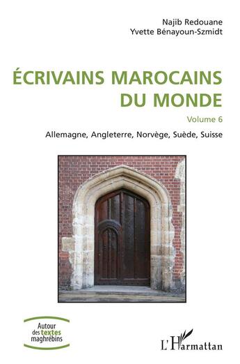 Couverture du livre « Écrivains marocains du monde Tome 6 ; Allemagne, Angleterre, Norvège, Suède, Suisse » de Redouane aux éditions L'harmattan