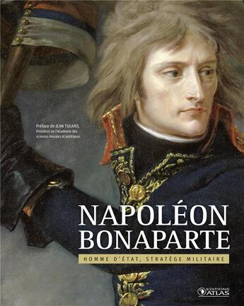 Couverture du livre « Napoléon Bonaparte ; homme d'Etat, stratège militaire (édition 2017) » de  aux éditions Atlas