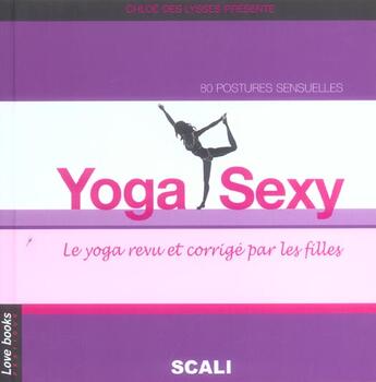 Couverture du livre « Yoga Sexy ; Le Yoga Revu Et Corrige Par Les Filles » de Laurence Cebert et Diane Crommelynck aux éditions Scali