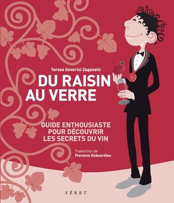 Couverture du livre « Du raisin au verre ; le vin expliqué au débutants » de Teresa Severini-Zaganelli aux éditions Feret