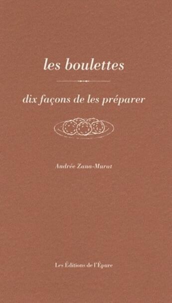 Couverture du livre « Dix façons de le préparer : les boulettes » de Andree Zana Murat aux éditions Les Editions De L'epure