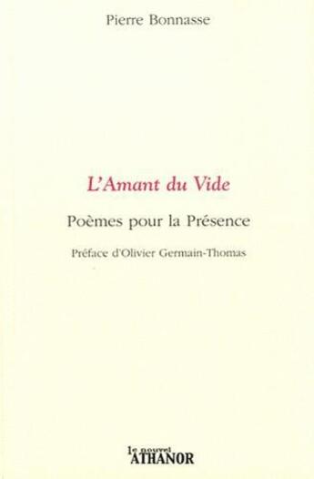 Couverture du livre « L'amant du vide ; poèmes pour la présence » de Pierre Bonnasse aux éditions Nouvel Athanor