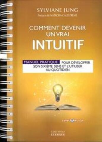 Couverture du livre « Comment devenir un vrai intuitif » de Sylviane Jung aux éditions Exergue