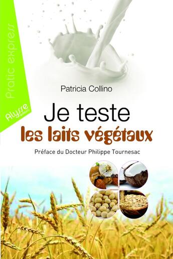 Couverture du livre « Je teste les laits végétaux » de Patricia Collino aux éditions Alysse