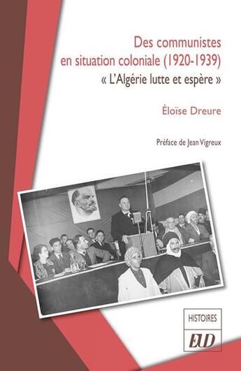 Couverture du livre « Des communistes en situation coloniale (1920-1939) : «L'Algérie lutte et espère» » de Eloise Dreure aux éditions Pu De Dijon