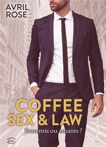 Couverture du livre « Coffee, sex & law » de Avril Rose aux éditions Editions Addictives