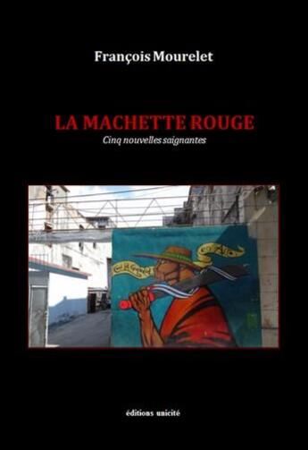 Couverture du livre « La machette rouge » de Francois Mourelet aux éditions Unicite