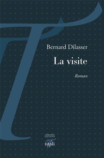 Couverture du livre « La visite » de Bernard Dilasser aux éditions Tituli