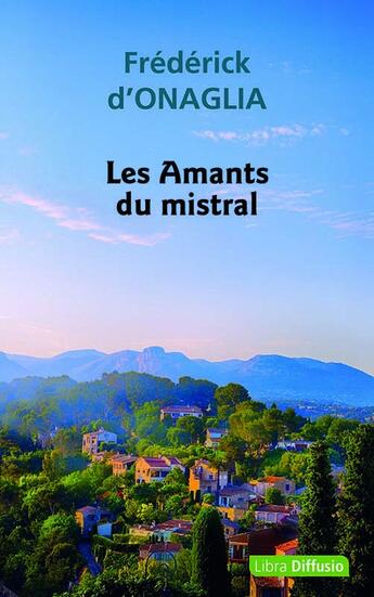 Couverture du livre « Les Amants du mistral » de Frédérick D'Onaglia aux éditions Libra Diffusio