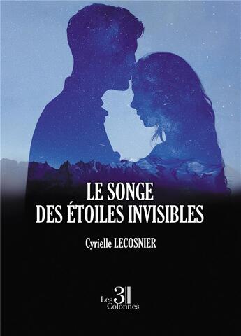 Couverture du livre « Le songe des étoiles invisibles » de Cyrielle Lecosnier aux éditions Les Trois Colonnes