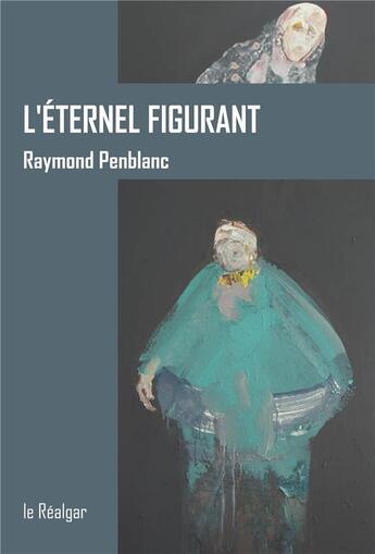 Couverture du livre « L'eternel figurant » de Raymond Penblanc aux éditions Le Realgar