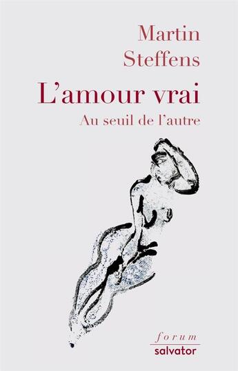 Couverture du livre « L'amour vrai ; au seuil de l'autre » de Martin Steffens aux éditions Salvator