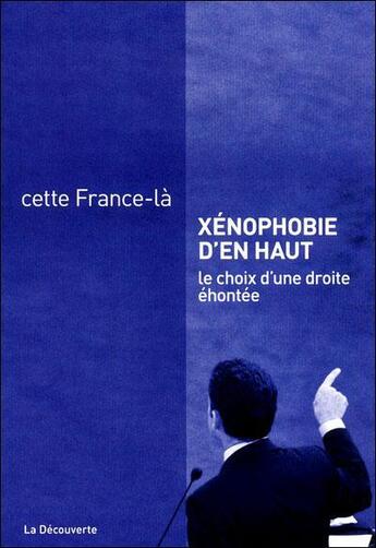 Couverture du livre « Xénophobie d'en haut ; le choix d'une droite éhontée » de  aux éditions La Decouverte