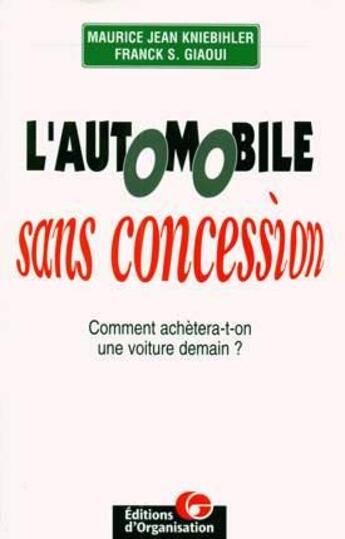 Couverture du livre « L'automobile sans concession : Comment achètera-t-on une voiture demain ? » de M.-J Kniebihler et F.-S. Giaoui aux éditions Organisation