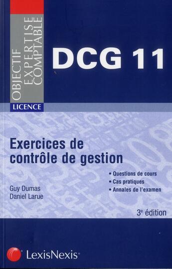 Couverture du livre « Exercices de contrôle de gestion ; DCG 11 ; licence ; questions de cours ; cas pratiques ; annales de l'examen (3e édition) » de Daniel Larue et Guy Dumas aux éditions Lexisnexis