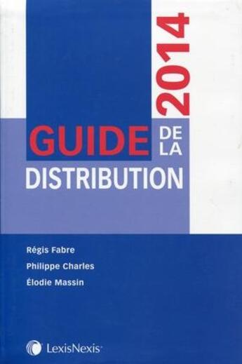 Couverture du livre « Guide de la distribution (édition 2014) » de Regis Fabre et Elodie Massin et Philippe Charrles aux éditions Lexisnexis