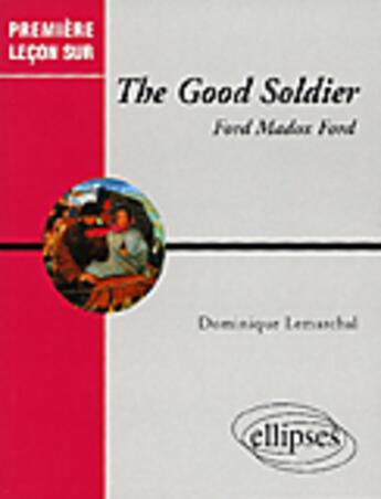 Couverture du livre « Ford madox ford, the good soldier » de Lemarchal Dominique aux éditions Ellipses