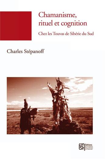 Couverture du livre « Chamanisme, rituel et cognition : Chez les Touvas de Sibérie du Sud » de Charles Stépanoff aux éditions Maison Des Sciences De L'homme