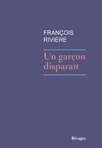 Couverture du livre « Un garçon disparaît » de Francois Riviere aux éditions Rivages