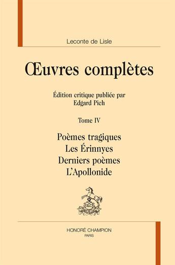 Couverture du livre « Oeuvres complètes t.4 ; poèmes tragiques ; les Énniryes ; derniers poèmes ; l'Apollonide » de Charles Leconte De Lisle aux éditions Honore Champion