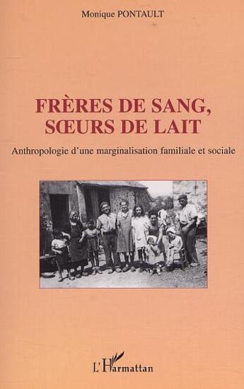 Couverture du livre « Frères de sang, soeurs de lait ; anthropologie d'une marginalisation familiale et sociale » de Monique Pontault aux éditions L'harmattan