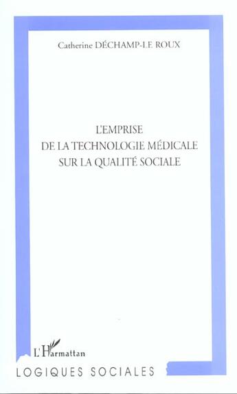 Couverture du livre « L'emprise de la technologie medicale sur la qualite sociale » de Dechamp-Le Roux C. aux éditions L'harmattan