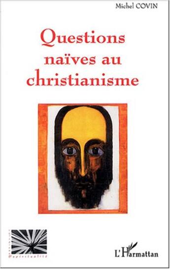 Couverture du livre « Questions naives au christianisme » de Michel Covin aux éditions L'harmattan