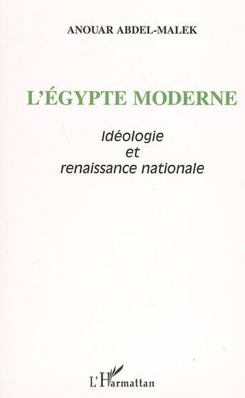 Couverture du livre « L'Egypte moderne : Idéologie et renaissance nationale » de Anouar Abdel-Malek aux éditions L'harmattan