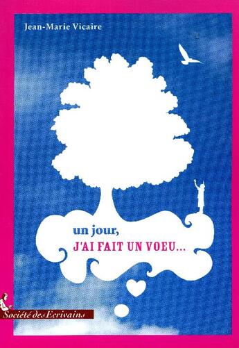 Couverture du livre « Un jour j'ai fait un voeu... » de Jean-Marie Vicaire aux éditions Societe Des Ecrivains