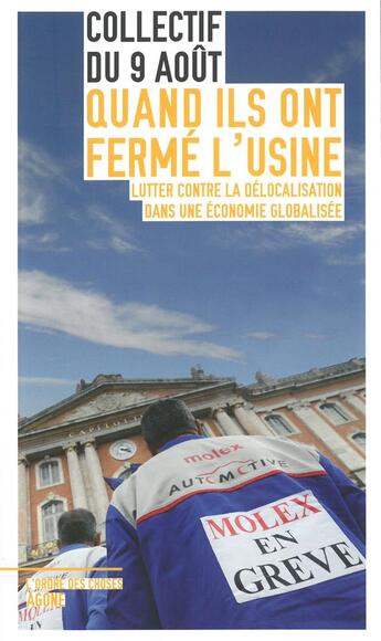 Couverture du livre « Quand ils ont fermé l'usine ; lutter contre la délocalisation dans une économie globalisée » de Collectif Du 9 Aout aux éditions Agone