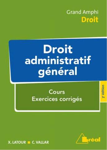 Couverture du livre « Droit administratif général ; cours, exercices corrigés (3e édition) » de Xavier Latour et Christian Vallar aux éditions Breal