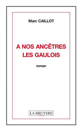 Couverture du livre « À nos ancêtres les gaulois » de Marc Caillot aux éditions La Bruyere