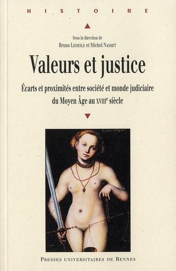 Couverture du livre « Valeurs et justice ; écarts et proximités entre sociétés et monde judiciaire du Moyen Age au XVIII siècle » de Michel Nassiet et Bruno Lemesle aux éditions Pu De Rennes