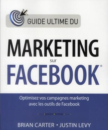 Couverture du livre « Le guide ultime du marketing sur facebook » de Brian Carter aux éditions First Interactive