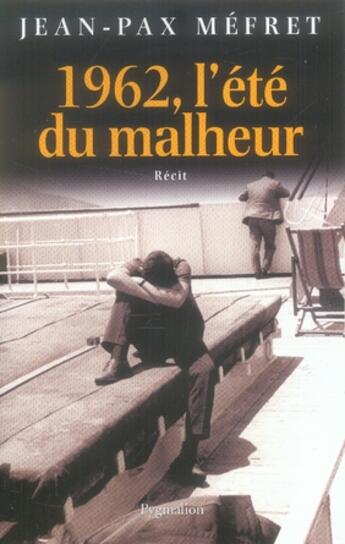 Couverture du livre « 1962, l'été du malheur » de Jean-Pax Mefret aux éditions Pygmalion