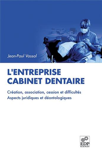 Couverture du livre « L'entreprise cabinet dentaire ; création, association, cession et difficultés, aspects juridiques et déontologiques » de Jean-Paul Vassal aux éditions Parresia