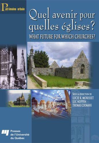 Couverture du livre « Quel avenir pour quelles eglises? what future for which churches? » de Luc Noppen et Lucie Morisset et Thomas Coomans aux éditions Pu De Quebec