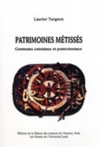 Couverture du livre « Patrimoines métissés ; contextes coloniaux et post-coloniaux » de Laurier Turgeon aux éditions Presses De L'universite De Laval