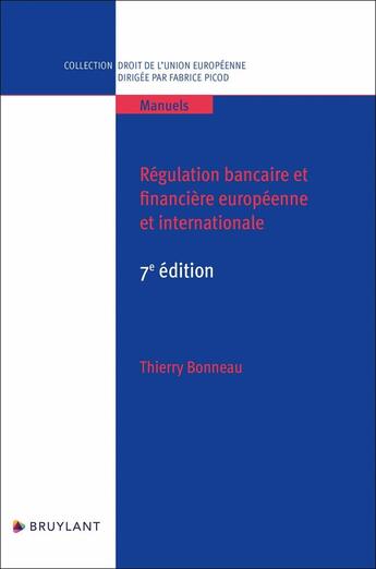 Couverture du livre « Régulation bancaire et financière européenne et internationale (7e édition) » de Thierry Bonneau aux éditions Bruylant