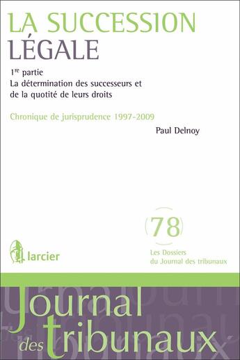 Couverture du livre « Les succesions légales ; chronique de jurisprudence 1998-2005 t.1 ; la détermination des successeurs et de la quotité de leurs droits » de Paul Delnoy aux éditions Larcier