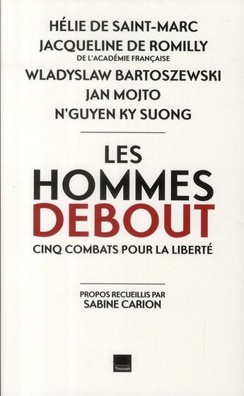 Couverture du livre « Les hommes debout ; une certaine idée de l'engagement » de Jacqueline De Romilly et Helie De Saint Marc et J Mojto et W Bartoszewski et Ki Suong aux éditions Editions Toucan