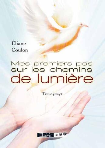 Couverture du livre « Mes premiers pas sur les chemins de lumière » de Eliane Coulon aux éditions Elzevir
