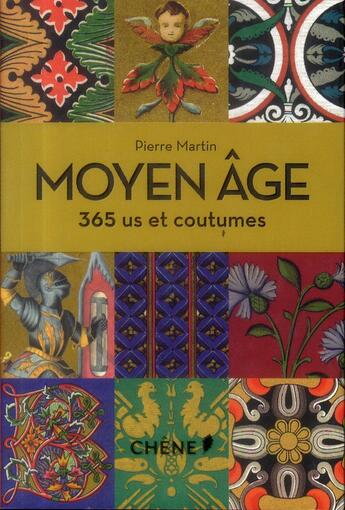 Couverture du livre « Moyen Age ; 365 us et coutumes » de Pierre Martin aux éditions Chene