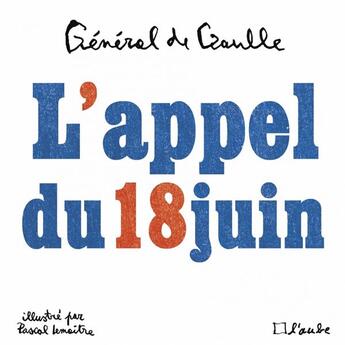 Couverture du livre « L'appel du 18 juin illustré » de De Gaulle/Lemaitre aux éditions Editions De L'aube