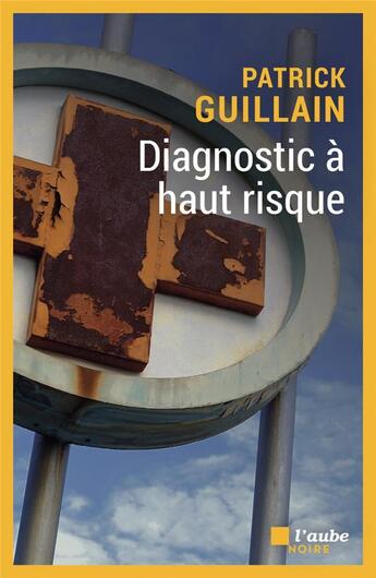 Couverture du livre « Diagnostic à haut risque » de Patrick Guillain aux éditions Editions De L'aube