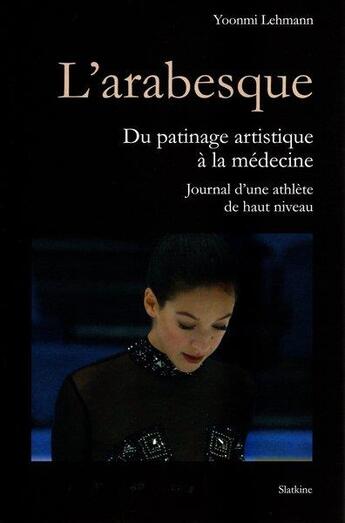 Couverture du livre « L'arabesque : du patinage artistique à la médecine » de Yoonmi Lehmann aux éditions Slatkine