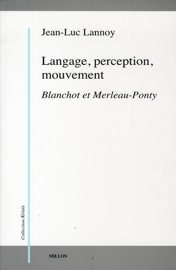 Couverture du livre « Langage, perception, mouvement ; Blanchot et Merleau-Ponty » de Jean-Luc Lannoy aux éditions Millon