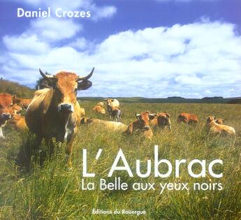 Couverture du livre « L'Aubrac, la belle aux yeux noirs » de Daniel Crozes aux éditions Rouergue