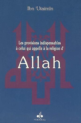 Couverture du livre « Provisions indispensables a celui qui appelle a la religion d'allah » de Ibn 'Utaimin aux éditions Albouraq